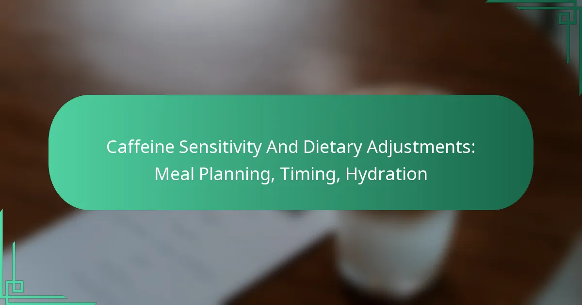 featured-image-caffeine-sensitivity-and-dietary-adjustments-meal-planning-timing-hydration