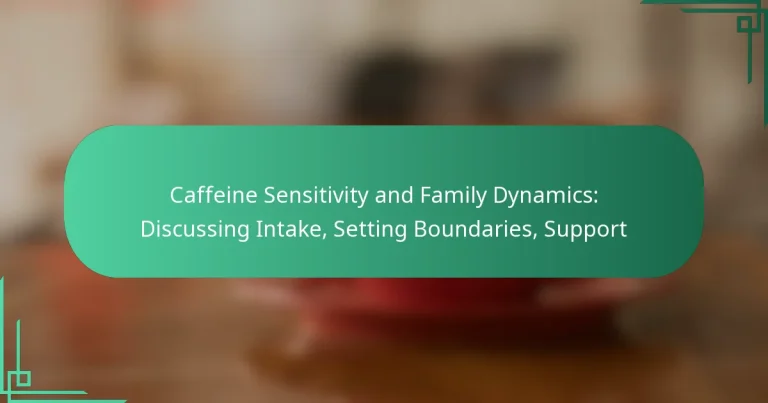 featured-image-caffeine-sensitivity-and-family-dynamics-discussing-intake-setting-boundaries-support