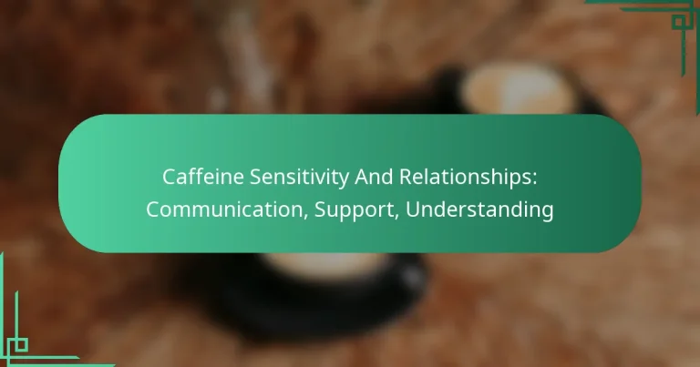 featured-image-caffeine-sensitivity-and-relationships-communication-support-understanding