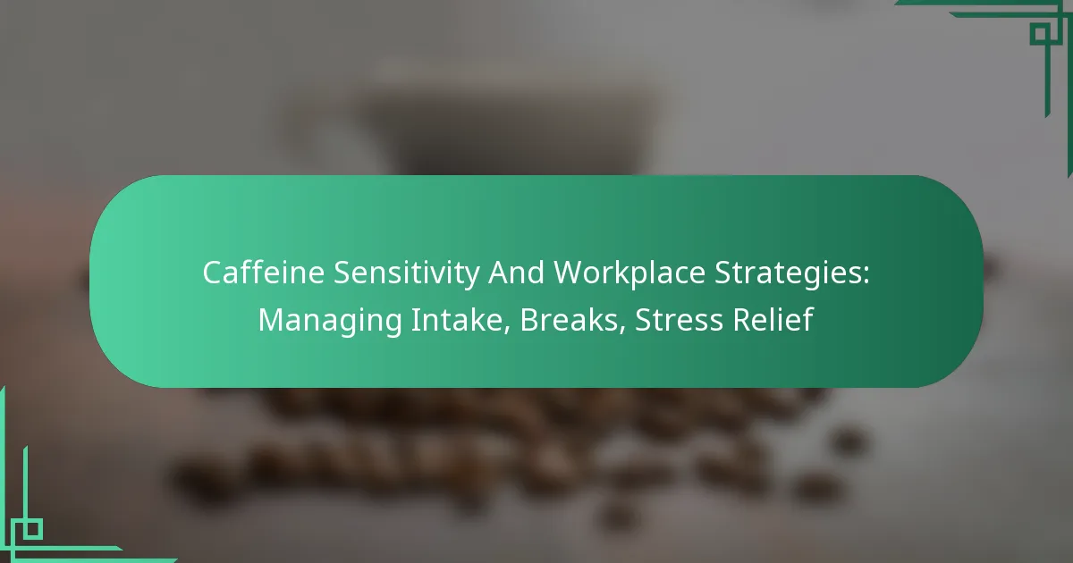 featured-image-caffeine-sensitivity-and-workplace-strategies-managing-intake-breaks-stress-relief