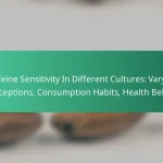 featured-image-caffeine-sensitivity-in-different-cultures-varying-perceptions-consumption-habits-health-beliefs