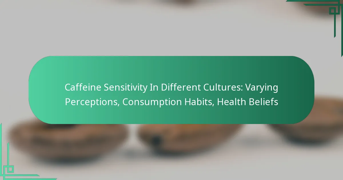 featured-image-caffeine-sensitivity-in-different-cultures-varying-perceptions-consumption-habits-health-beliefs