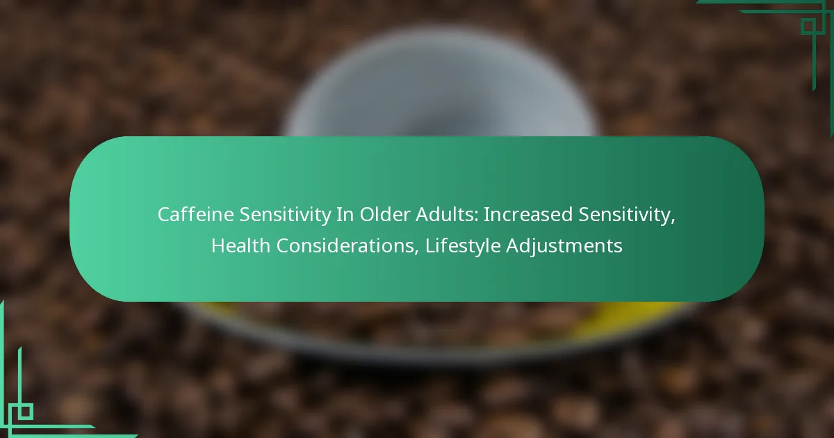 featured-image-caffeine-sensitivity-in-older-adults-increased-sensitivity-health-considerations-lifestyle-adjustments