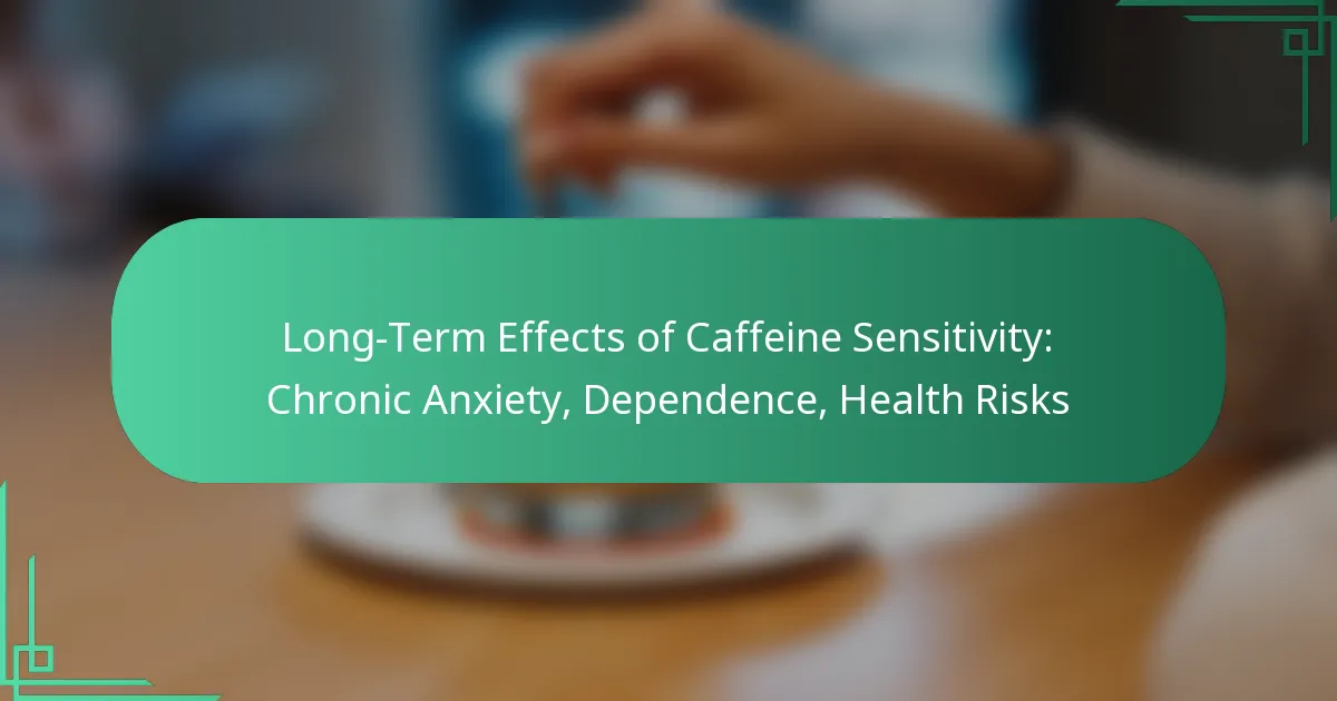 featured-image-long-term-effects-of-caffeine-sensitivity-chronic-aniety-dependence-health-risks