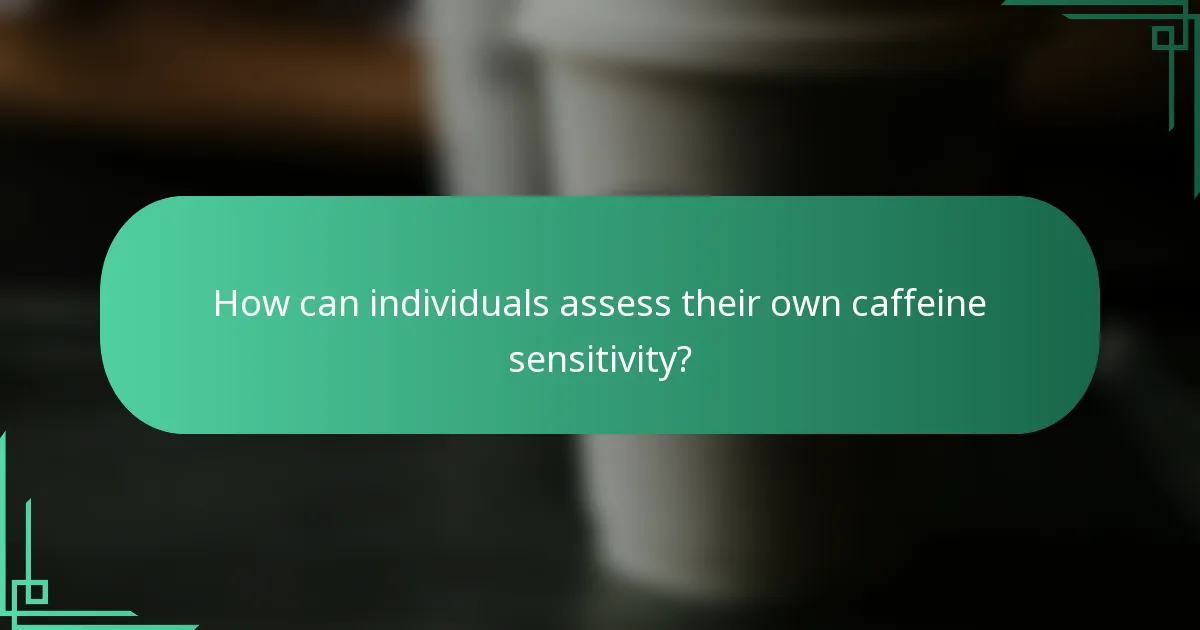 How can individuals assess their own caffeine sensitivity?