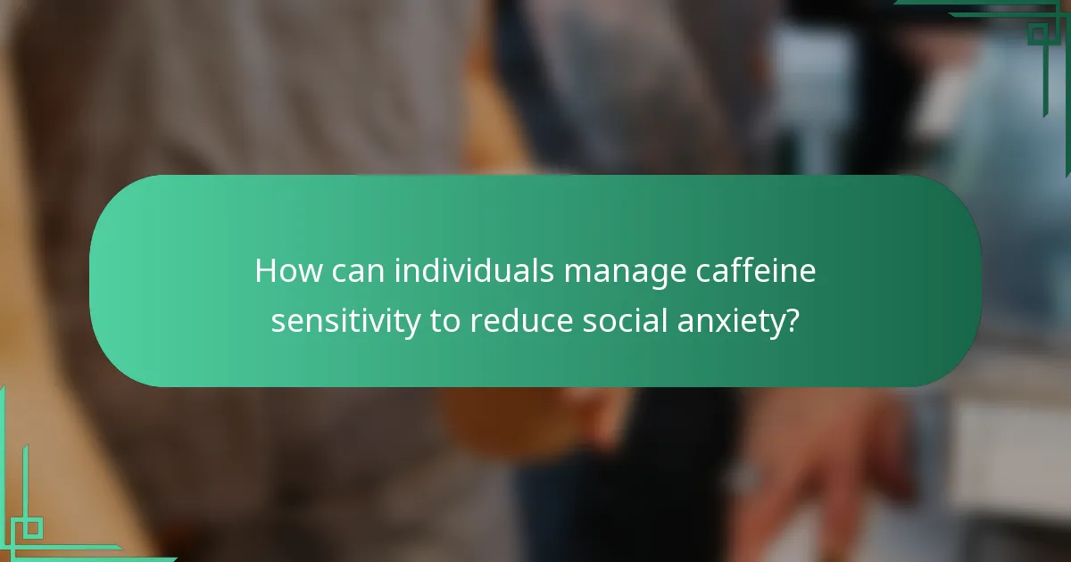 How can individuals manage caffeine sensitivity to reduce social anxiety?