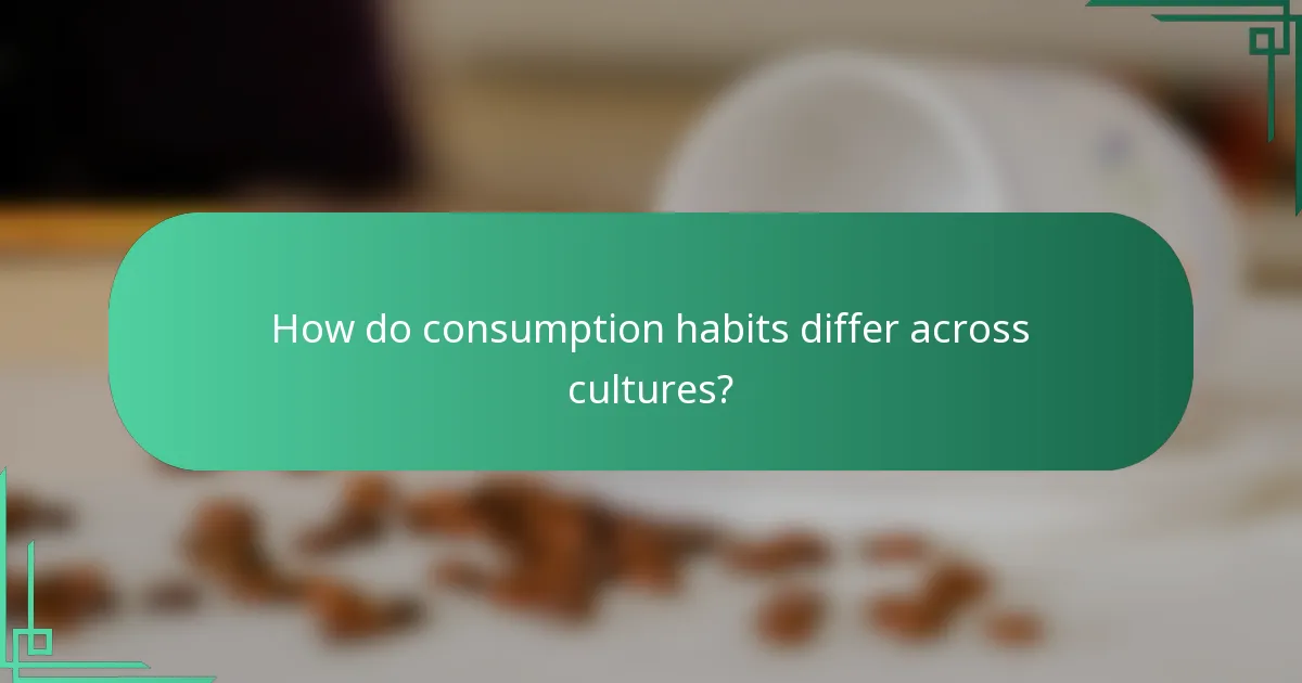 How do consumption habits differ across cultures?
