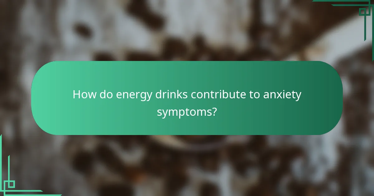 How do energy drinks contribute to anxiety symptoms?