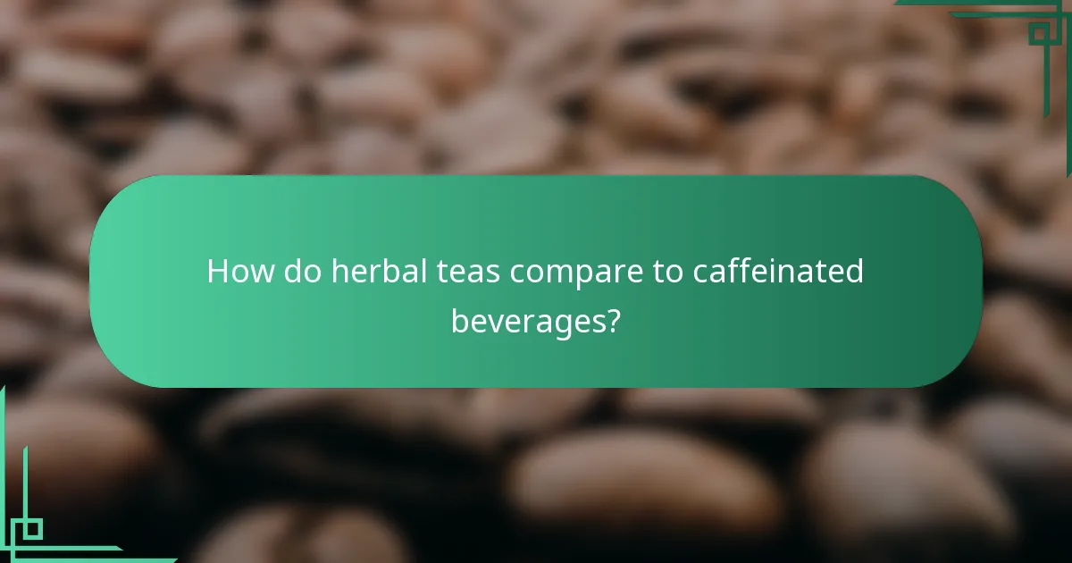 How do herbal teas compare to caffeinated beverages?