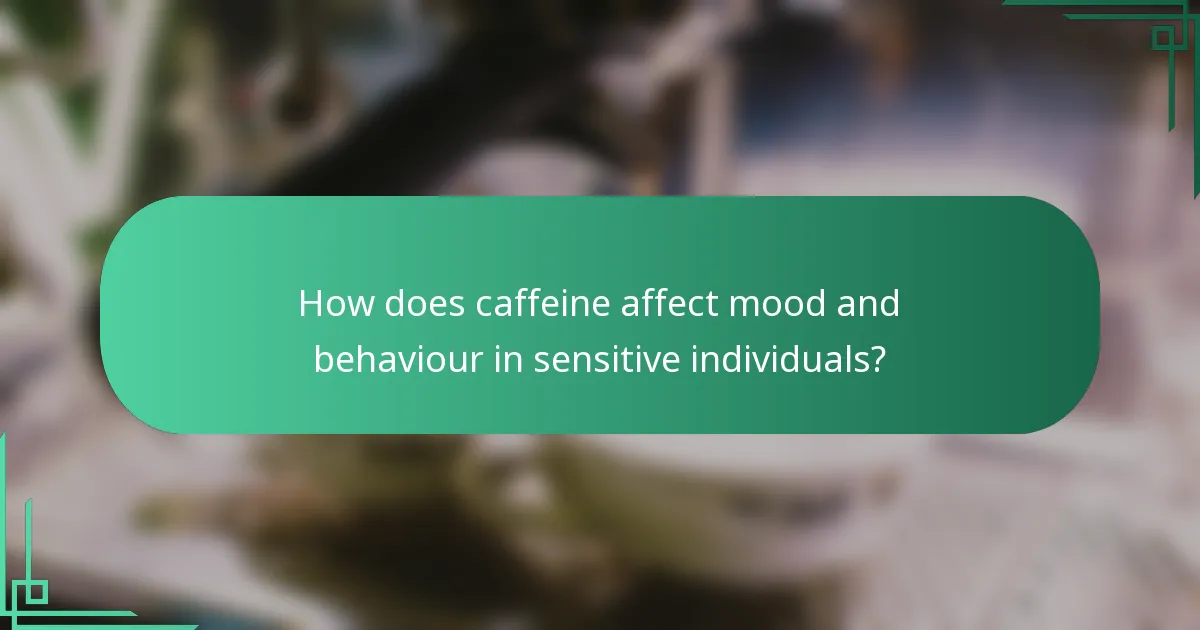 How does caffeine affect mood and behaviour in sensitive individuals?
