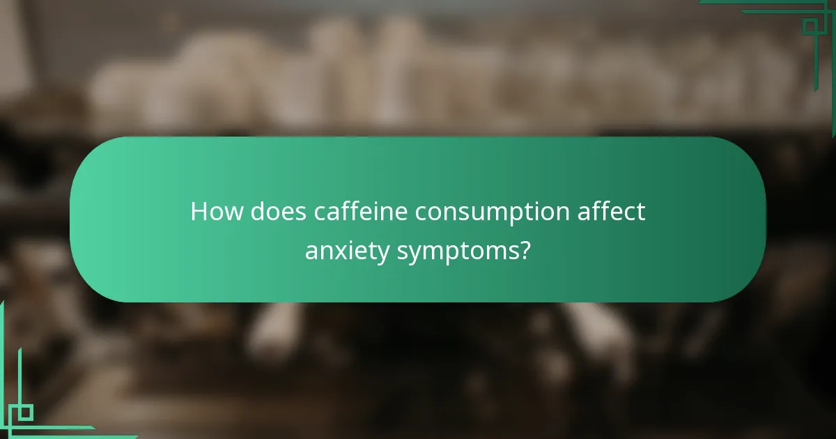 How does caffeine consumption affect anxiety symptoms?