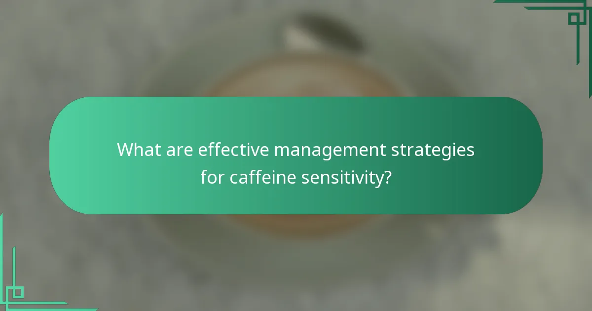 What are effective management strategies for caffeine sensitivity?