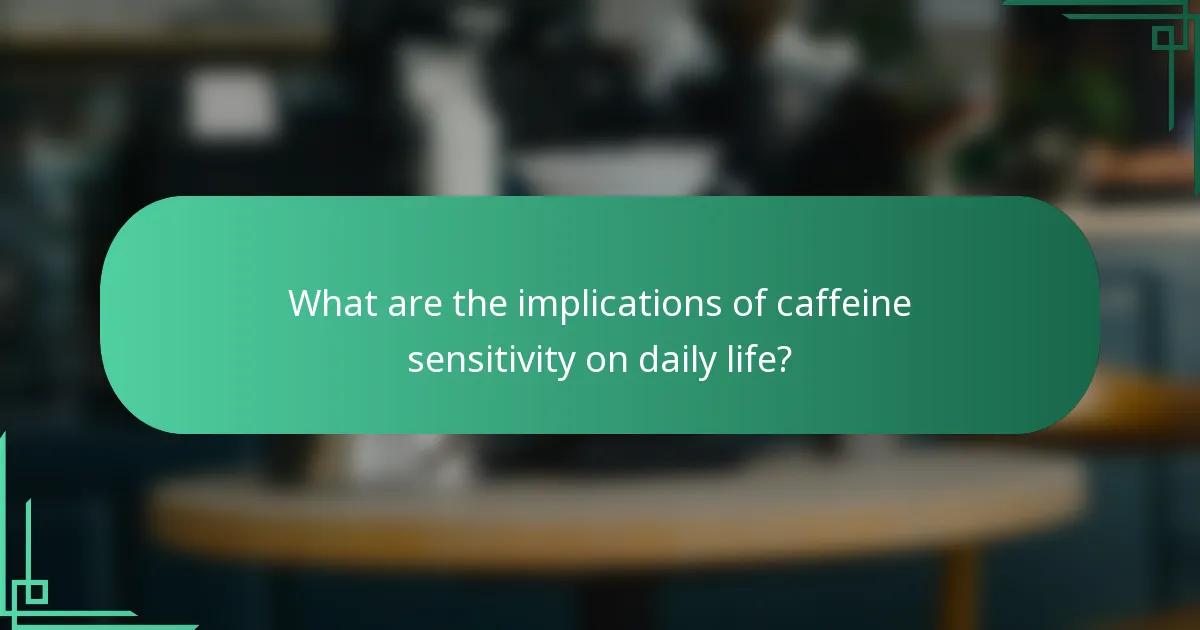 What are the implications of caffeine sensitivity on daily life?
