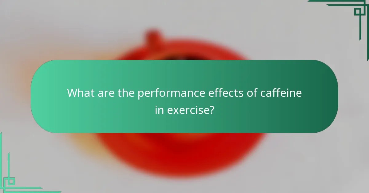 What are the performance effects of caffeine in exercise?