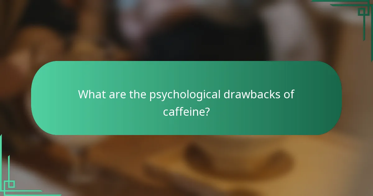 What are the psychological drawbacks of caffeine?