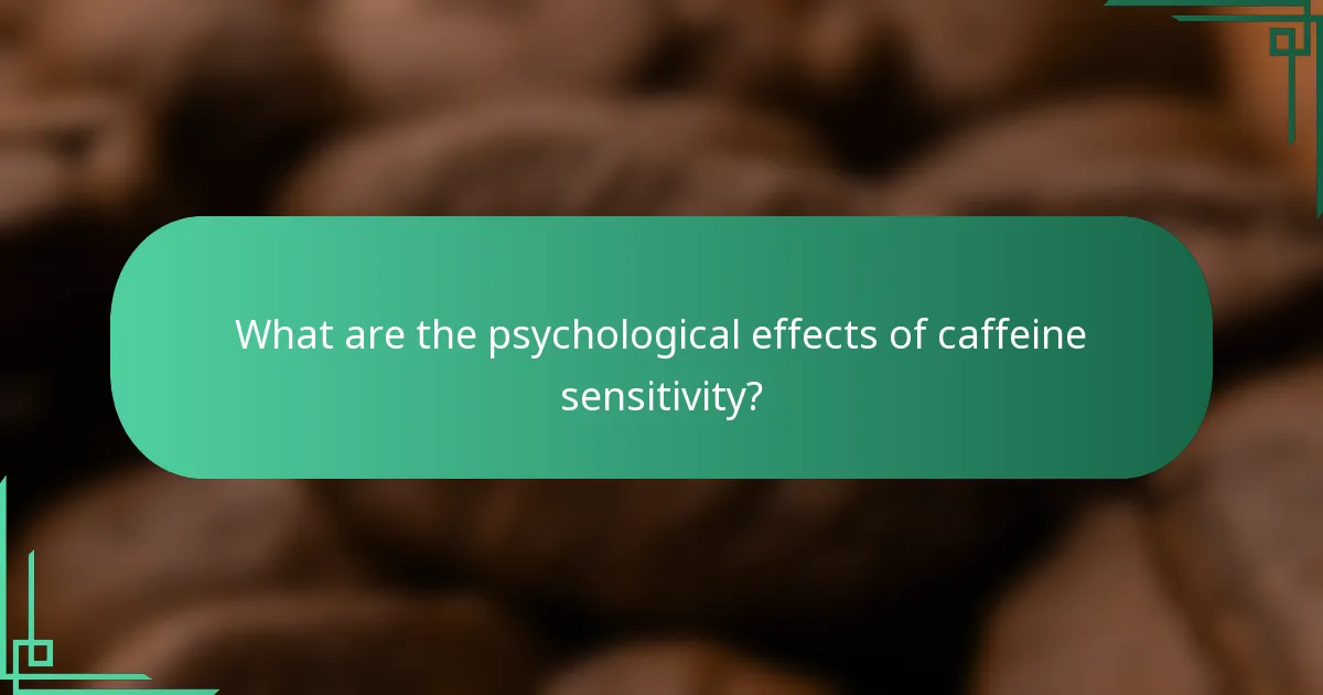 What are the psychological effects of caffeine sensitivity?