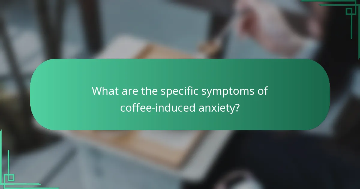 What are the specific symptoms of coffee-induced anxiety?