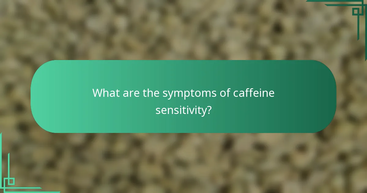 What are the symptoms of caffeine sensitivity?