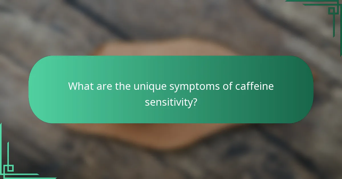 What are the unique symptoms of caffeine sensitivity?