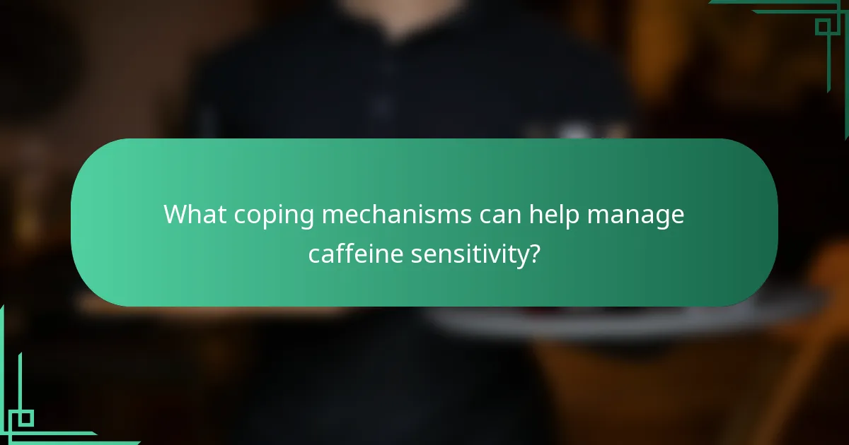 What coping mechanisms can help manage caffeine sensitivity?