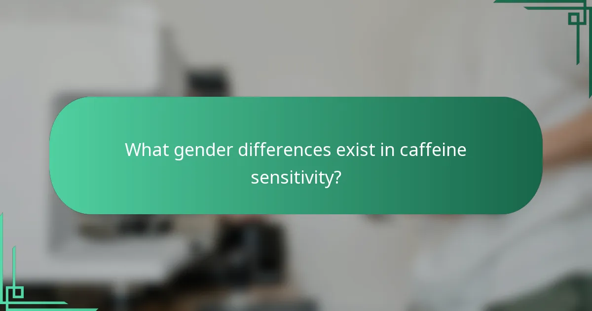 What gender differences exist in caffeine sensitivity?