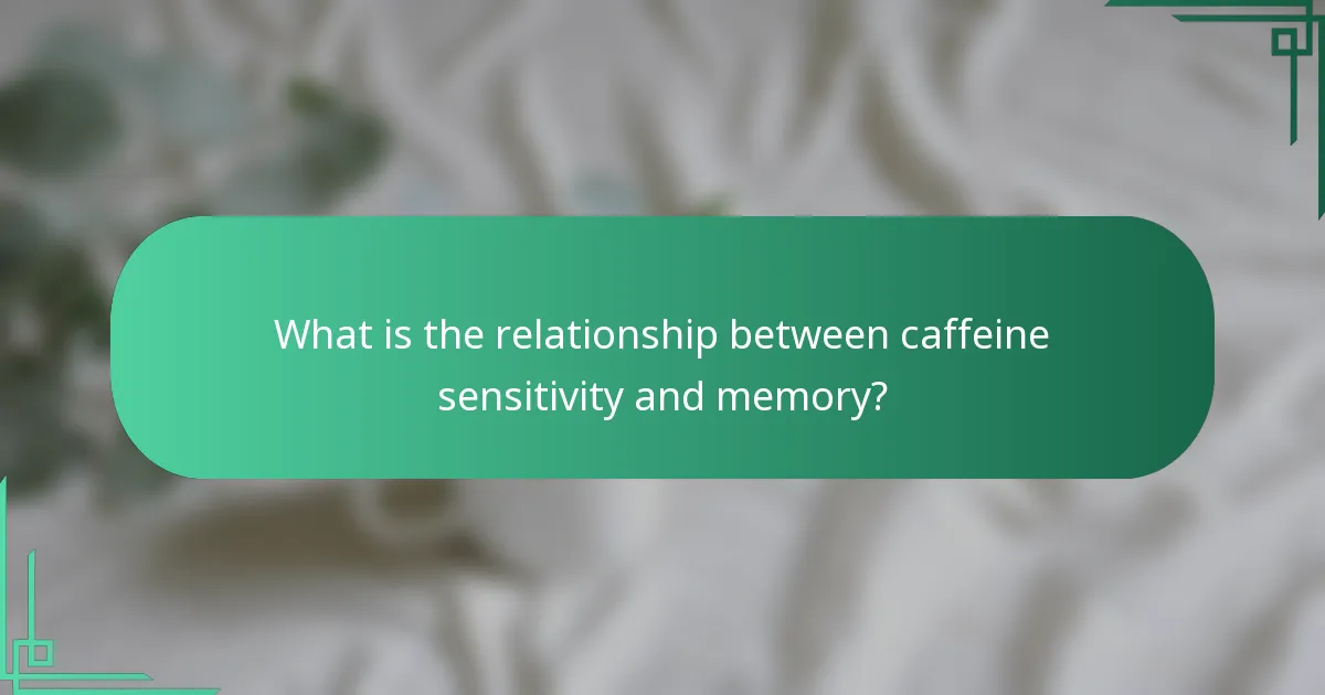 What is the relationship between caffeine sensitivity and memory?