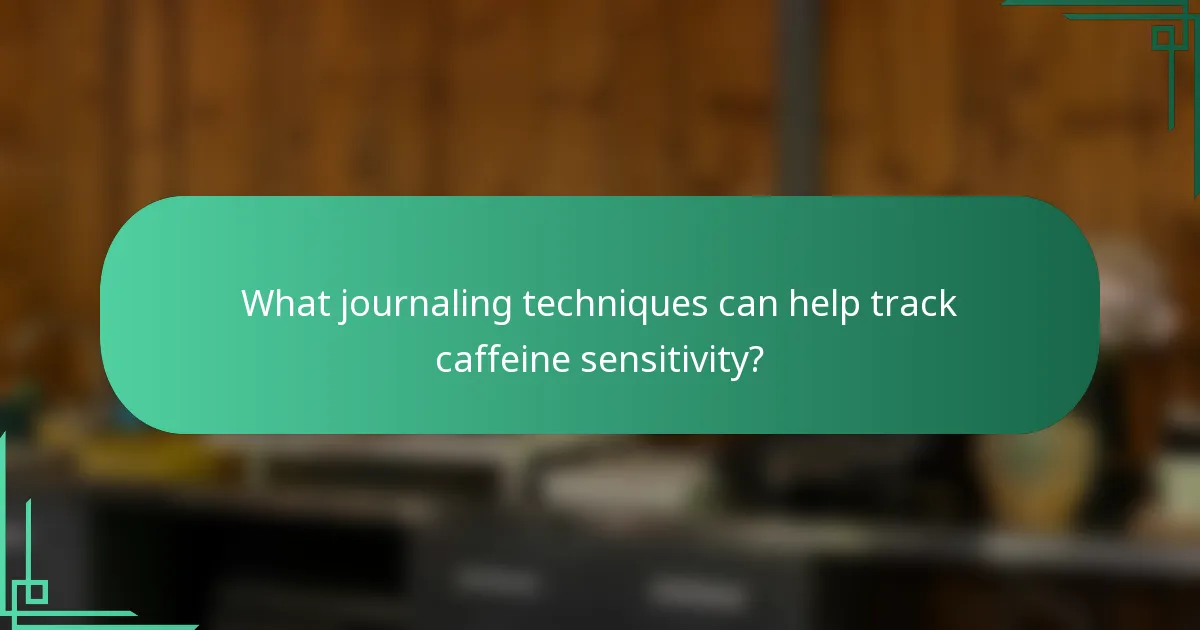 What journaling techniques can help track caffeine sensitivity?