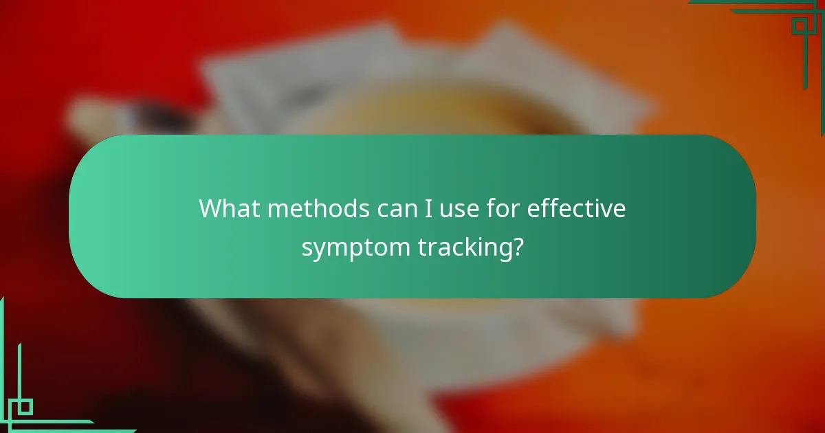What methods can I use for effective symptom tracking?