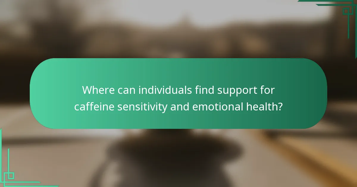Where can individuals find support for caffeine sensitivity and emotional health?