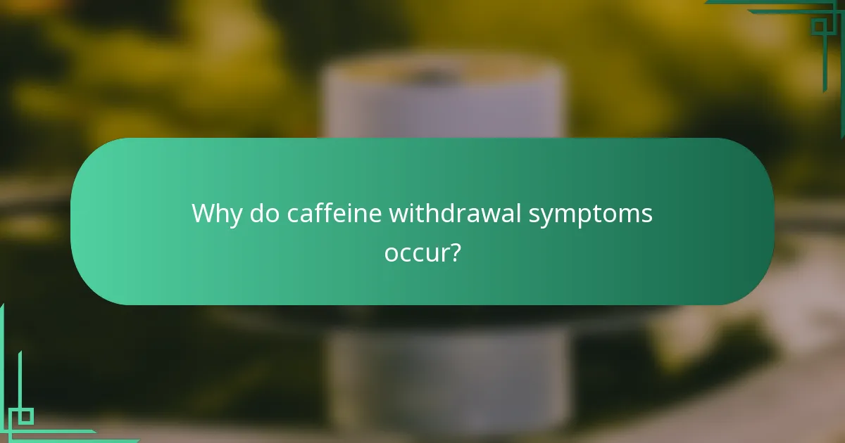 Why do caffeine withdrawal symptoms occur?